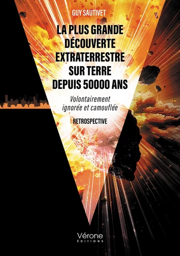 La plus grande découverte extraterrestre sur Terre depuis 50000 ans - Guy Sautivet - Editions Vérone