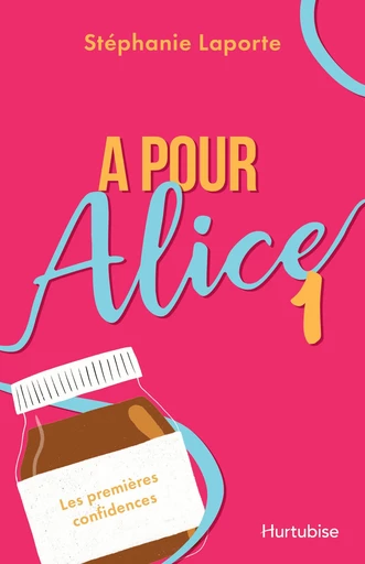 A pour Alice - Tome 1 - Laporte Stéphanie - Éditions Hurtubise