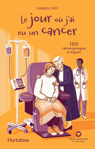 Le jour où j'ai eu un cancer - Roy Isabelle - Éditions Hurtubise