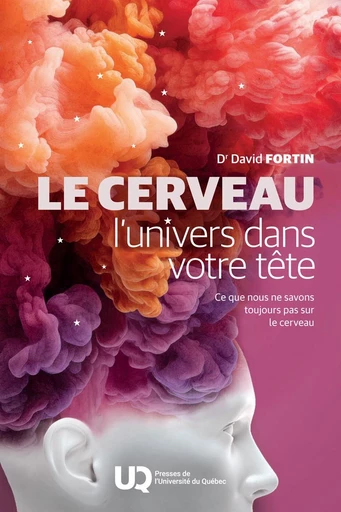 Le cerveau, l'univers dans votre tête - David Fortin - Presses de l'Université du Québec