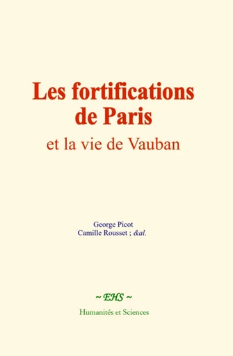 Les fortifications de Paris et la vie de Vauban - George Picot, Camille Rousset - EHS