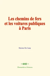 Les chemins de fers et les voitures publiques à Paris