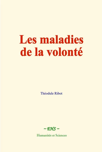 Les maladies de la volonté - Théodule Ribot - EHS