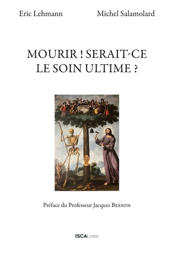 Mourir ! Serait-ce le soin ultime ? - Eric Lehmann, Michel Salamolard - Isca