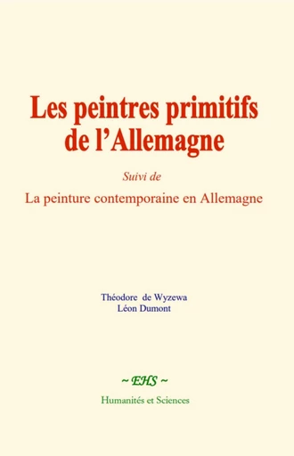 Les peintres primitifs de l’Allemagne - Théodore de Wyzewa, Léon Dumont - EHS