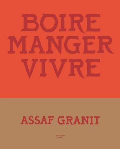 Boire. Manger. Vivre. : 100 recettes venues d'Israël - Assaf Granit - Hachette Pratique