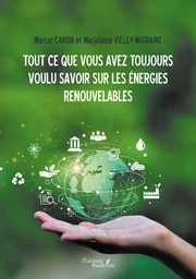 Tout ce que vous avez toujours voulu savoir sur les énergies renouvelables