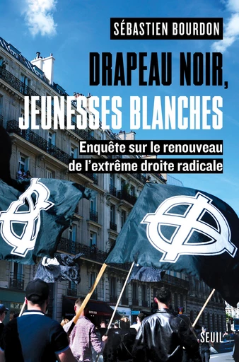 Drapeau noir, jeunesses blanches - Sébastien Bourdon - Seuil