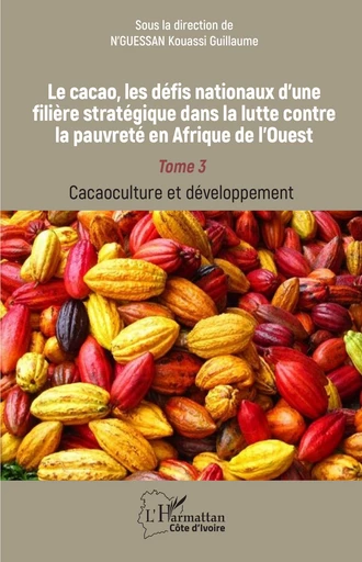 Le cacao, les défis nationaux d’une filière stratégique dans la lutte contre la pauvreté en Afrique de l’Ouest - Kouassi Guillaume N’Guessan - Editions L'Harmattan