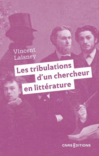 Les tribulations d'un chercheur en littérature - Vincent Laisney - CNRS editions