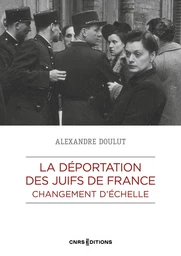 La déportation des Juifs de France : changement d'échelle