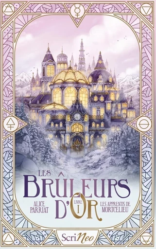 Les Bruleurs d'Or - Tome 1 Les apprentis de Mortcelieu - Alice Parriat - Scrinéo