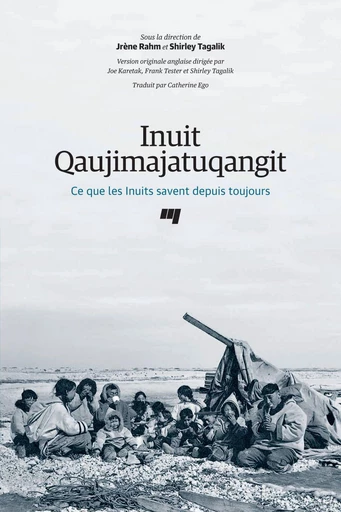 Inuit Qaujimajatuqangit - Joe Karetak, Frank Tester, Shirley Tagalik, Irène Rahm - Presses de l'Université du Québec