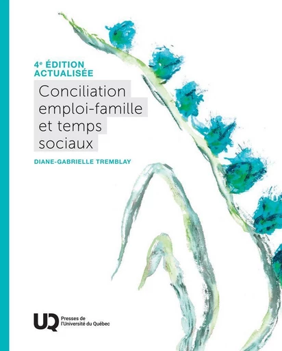 Conciliation emploi-famille et temps sociaux, 4e édition actualisée - Diane-Gabrielle Tremblay - Presses de l'Université du Québec