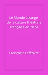 Le monde étrange de la culture théâtrale française en 2024