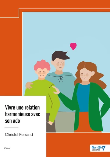 Vivre une relation harmonieuse avec son ado - Christel Ferrand - Nombre7 Editions