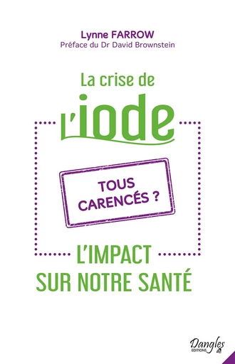 La crise de l'iode - L'impact sur notre santé - Tous carencés ? - Lynne Farrow - Dangles