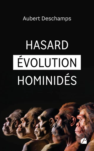 Hasard Évolution Hominidés - Aubert Deschamps - Editions du Panthéon