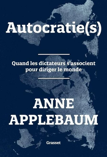 Autocratie(s) - Anne Applebaum - Grasset