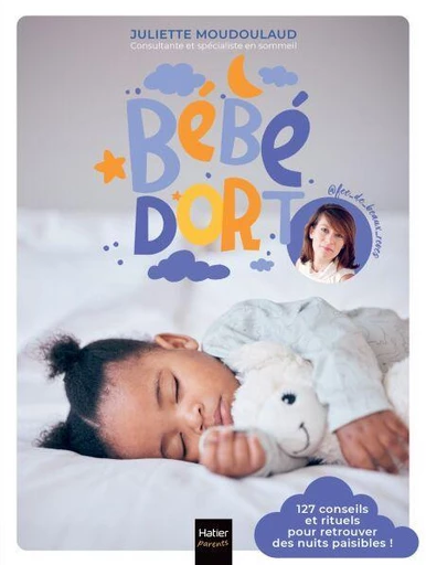 Bébé dort ! 127 conseils et rituels pour retrouver enfin des nuits paisibles -  @Fée_de_beaux_rêves, Juliette Moudoulaud - Hatier Parents