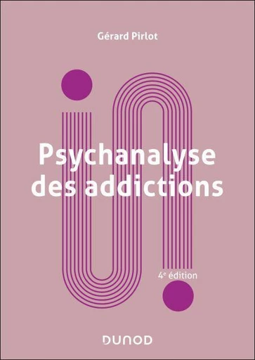 Psychanalyse des addictions - 4e éd. - Gérard Pirlot - Dunod