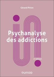 Psychanalyse des addictions - 4e éd.