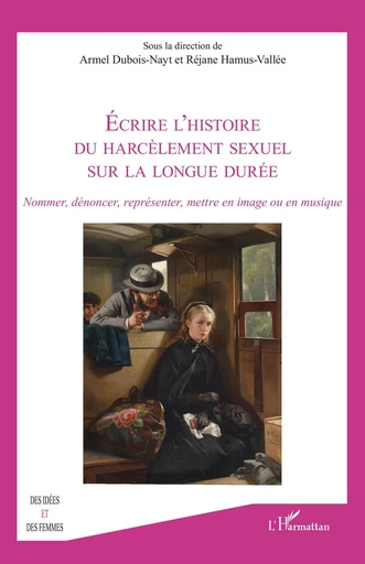 Écrire l’histoire du harcèlement sexuel sur la longue durée -  - Editions L'Harmattan