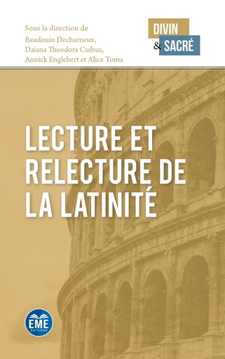 Lecture et relecture de la latinité - Daiana Theodora Cuibus, Annick Englebert, Baudouin Decharneux, Alice Toma - EME Editions