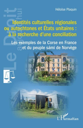 Identités culturelles régionales ou autochtones et États unitaires : à la recherche d’une conciliation - Héloïse Plaquin - Editions L'Harmattan