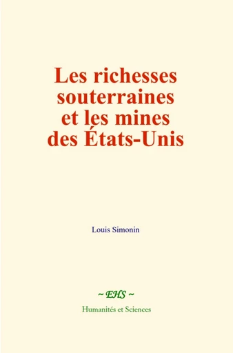 Les richesses souterraines et les mines des États-Unis - Louis Simonin - EHS