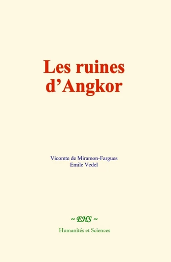 Les ruines d’Angkor - Vicomte de Miramon-Fargues, Emile Védel - EHS