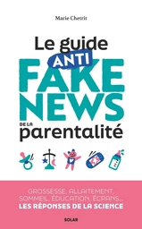 Le guide anti-fake news de la parentalité