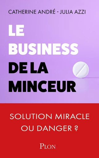 Le Business de la minceur - Solution miracle ou danger réél ? - Catherine André, Julia Azzi - Place des éditeurs