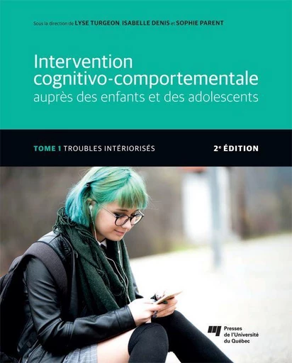 Intervention cognitivo-comportementale auprès des enfants et des adolescents, Tome 1 - 2e édition - Lyse Turgeon, Isabelle Denis, Sophie Parent - Presses de l'Université du Québec