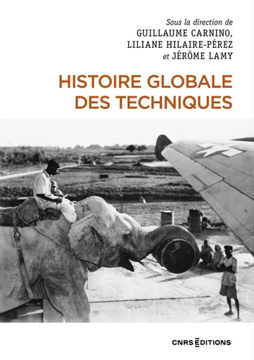 Histoire globale des techniques - Liliane Hilaire-Pérez, Guillaume Carnino, Jérôme Lamy - CNRS editions