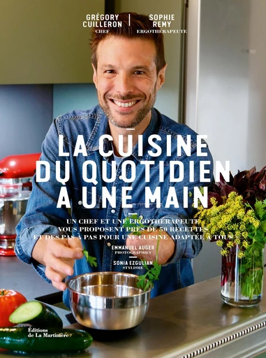 La Cuisine du quotidien à une main - Grégory Cuilleron, Sophie Remy - Editions de la Martinière