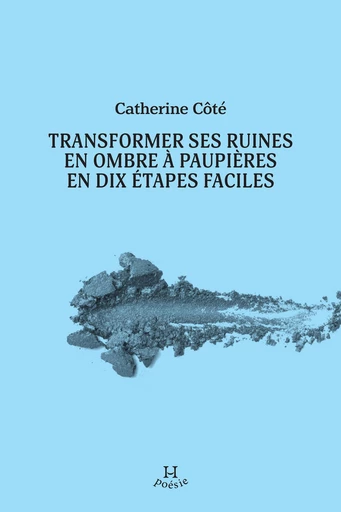 Transformer ses ruines en ombre à paupières en dix étapes faciles - Catherine Côté - Productions Somme toute