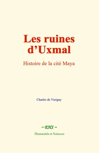 Les ruines d’Uxmal - Charles de Varigny - EHS