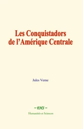 Les conquistadors de l’Amérique centrale