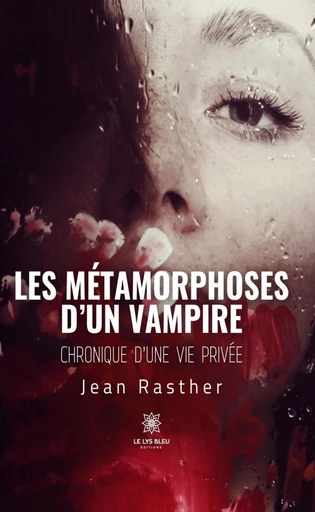 Les métamorphoses d’un vampire - Jean Rasther - Le Lys Bleu Éditions