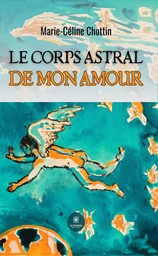 Le corps astral de mon amour