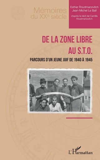 De la zone libre au S.T.O. - Camille Roudmanovitch, Jean-Michel Le Bail, Esther Roudmanovitch - Editions L'Harmattan