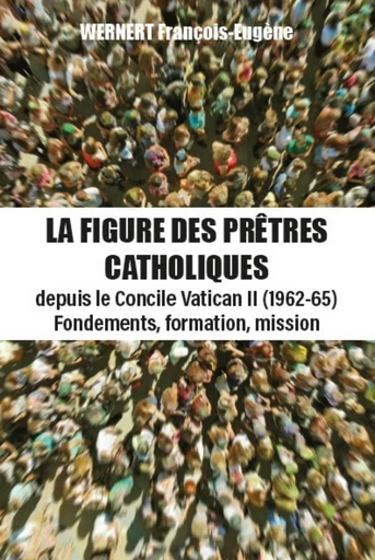 La figure des prêtres catholiques - François-Eugene Wernert - Publishroom