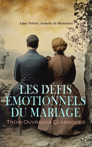 Les Défis Émotionnels du Mariage : Trois Ouvrages Classiques - Léon Tolstoï, Isabelle De Montolieu - Éditions Omnibus Classiques