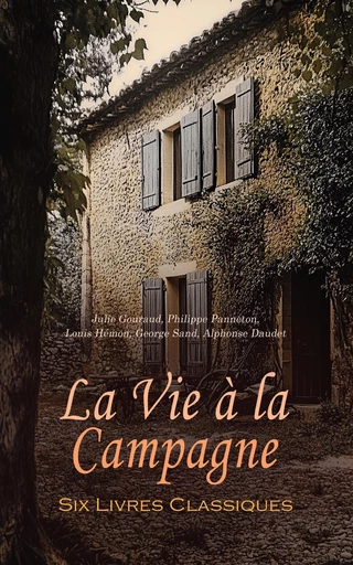 La Vie à la Campagne : Six Livres Classiques - Julie Gouraud, Philippe Panneton, Louis Hémon, George Sand, Alphonse Daudet - Éditions Omnibus Classiques