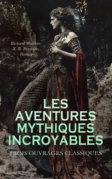 Les Aventures Mythiques Incroyables : Trois Ouvrages Classiques