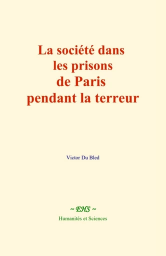 La société dans les prisons de Paris pendant la terreur - Victor du Bled - EHS