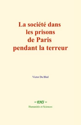 La société dans les prisons de Paris pendant la terreur