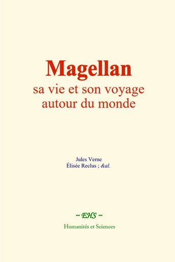 Magellan : sa vie et son voyage autour du monde - Jules Verne, Élisée Reclus - EHS