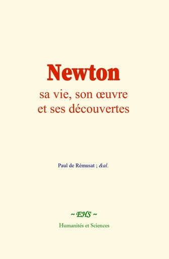 Newton : sa vie, son œuvre et ses découvertes - Paul de Rémusat,  &Al. - EHS